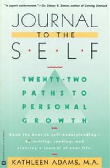 Journal to the Self: Twenty-Two Paths to Personal Growth - Open the Door to Self-Understanding by Writing, Reading, and Creating a Journal of Your Lif