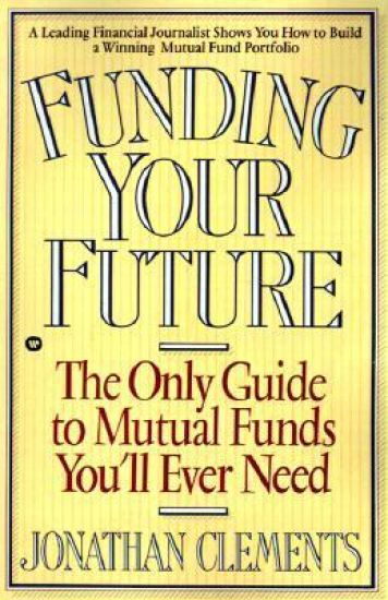 Funding Your Future: The Only Guide to Mutual Funds You'll Ever Need