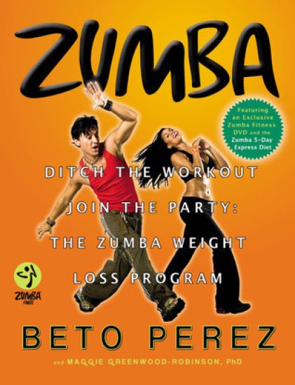 Zumba: Ditch the Workout, Join the Party! the Zumba Weight Loss Program [With DVD]