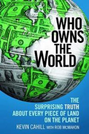 Who Owns the World: The Surprising Truth about Every Piece of Land on the Planet