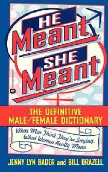 He Meant, She Meant: The Definitive Male, Female Dictionary