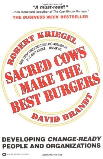 Sacred Cows Make the Best Burgers: Developing Change-Driving People and Organizations