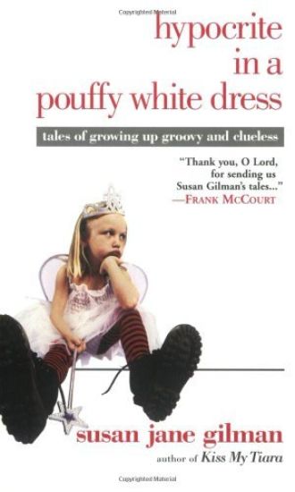 Hypocrite in a Pouffy White Dress: Tales of Growing Up Groovy and Clueless