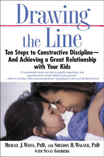 Drawing the Line: Ten Steps to Constructive Discipline--And Achieving a Great Relationship with Your Kids