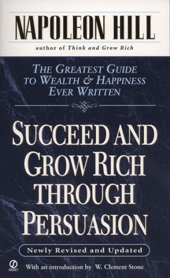 Succeed and Grow Rich Through Persuasion: Revised Edition