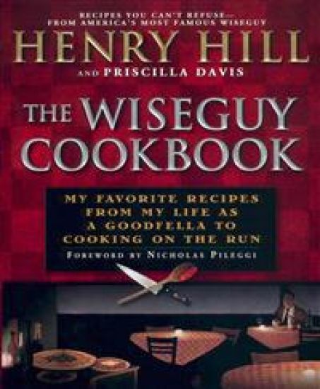 The Wise Guy Cookbook: My Favorite Recipes from My Life as a Goodfella to Cooking on the Run