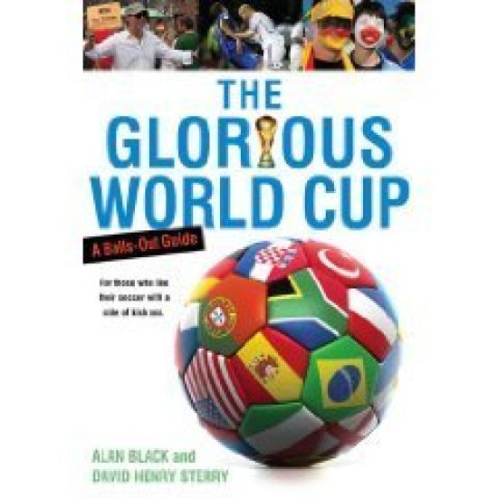 The Glorious World Cup: A Fanatic's Guide