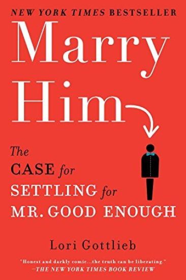 Kansikuva: Marry Him: The Case for Settling for Mr. Good Enough