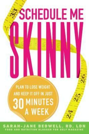 Schedule Me Skinny: Plan to Lose Weight and Keep It Off in Just 30 Minutes a Week