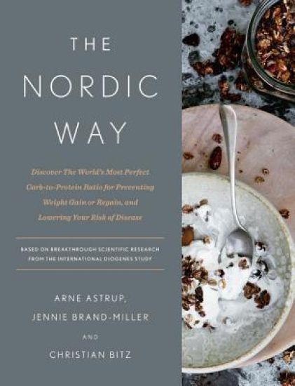 The Nordic Way: Discover the World's Most Perfect Carb-To-Protein Ratio for Preventing Weight Gain or Regain, and Lowering Your Risk of Disease: A Coo