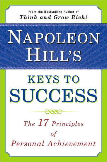Napoleon Hill's Keys to Success: The 17 Principles of Personal Achievement