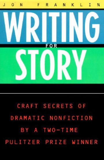 Writing for Story: Craft Secrets of Dramatic Nonfiction