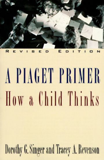 A Piaget Primer: How a Child Thinks; Revised Edition