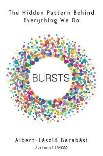 Bursts: The Hidden Patterns Behind Everything We Do, from Your E-mail to Bloody Crusades