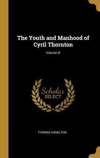 The Youth and Manhood of Cyril Thornton; Volume III