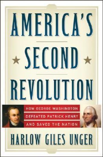 America's Second Revolution: How George Washington Defeated Patrick Henry and Saved the Nation