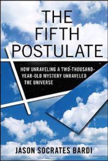 The Fifth Postulate: How Unraveling a Two-Thousand-Year-Old Mystery Unraveled the Universe