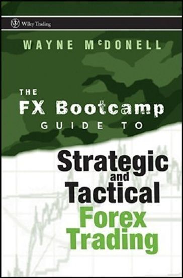 The FX Bootcamp Guide to Strategic and Tactical Forex Trading