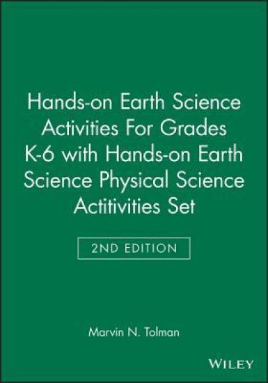 Hands-on Earth Science Activities For Grades K-6 2e with Hands-on Earth Science Physical Science Actitivities 2e Set