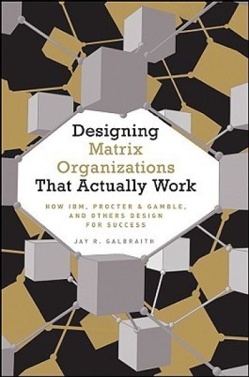 Designing Matrix Organizations that Actually Work