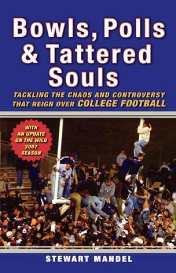 Bowls, Polls & Tattered Souls: Tackling the Chaos and Controversy That Reign Over College Football