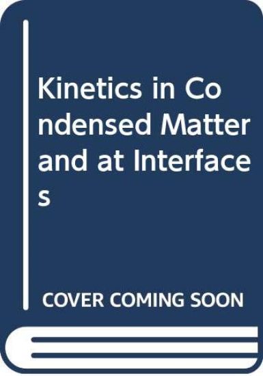 Kinetics in Condensed Matter and at Interfaces