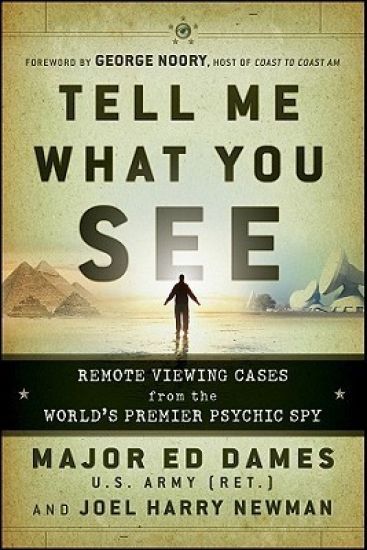 Tell Me What You See: Remote Viewing Cases from the World's Premier Psychic Spy