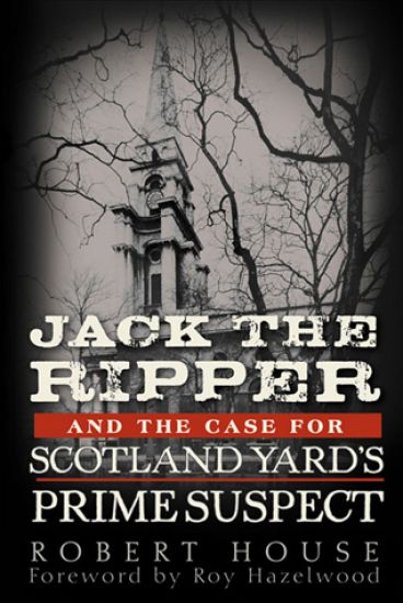 Jack the Ripper and the Case for Scotland Yard's Prime Suspect