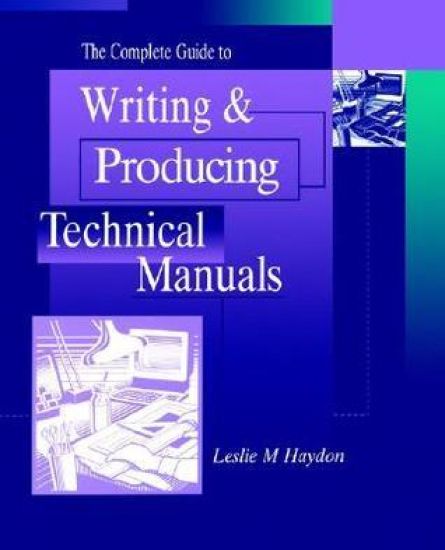 The Complete Guide to Writing & Producing Technical Manuals
