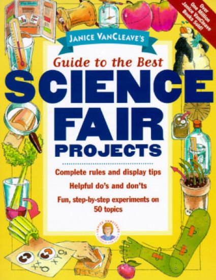 Janice VanCleave's Guide to the Best Science Fair Projects