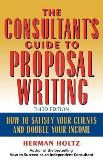 The Consultant's Guide to Proprosal Writing