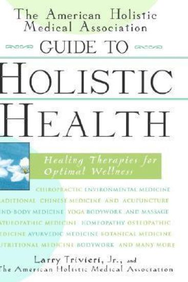 The American Holistic Medical Association Guide to Holistic Health