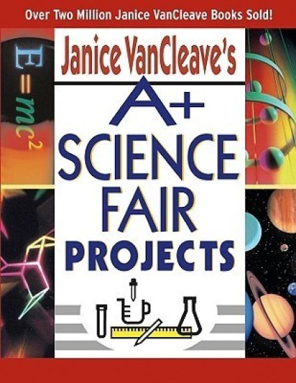 Janice VanCleave's A+ Science Fair Projects