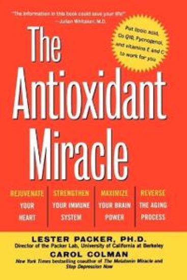 The Antioxidant Miracle : Put Lipoic Acid, Pycnogenol, and Vitamins E and C To Work For You
