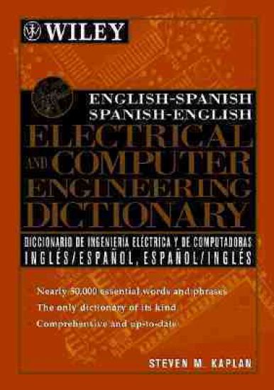 English-Spanish, Spanish-English Electrical and Computer Engineering Dictionary / Diccionario de Ingenieria Electrica y de Computadoras Ingles-Espanol, Espanol-Ingles