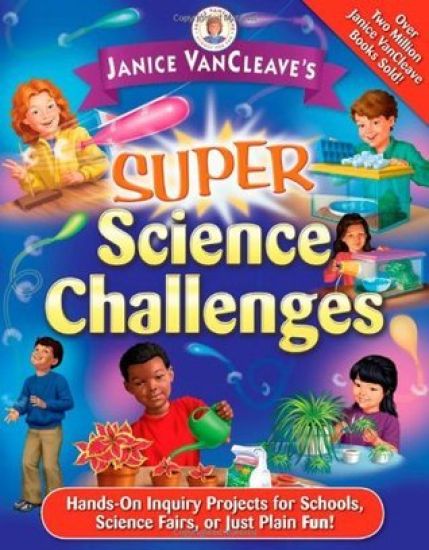Janice VanCleave's Super Science Challenges