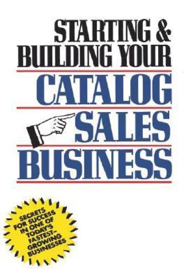 Starting and Building Your Catalog Sales Business