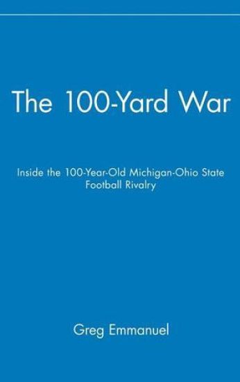 The 100-Yard War: Inside the 100-Year-Old Michigan-Ohio State Football Rivalry