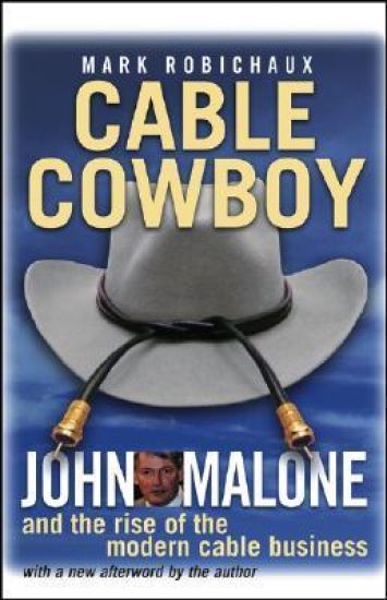 Cable Cowboy – John Malone and the Rise of the Modern Cable Business