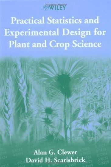 Practical Statistics and Experimental Design for Plant and Crop Science