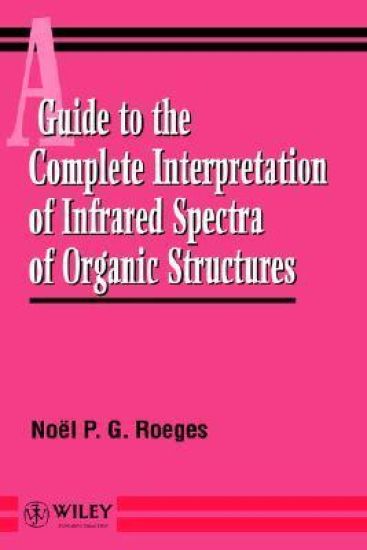 A Guide to the Complete Interpretation of Infrared Spectral of Organic Structures
