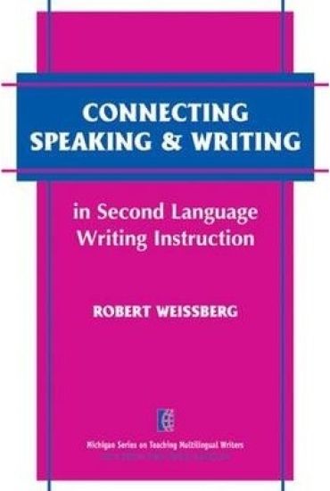 Connecting Speaking & Writing in Second Language Writing Instruction