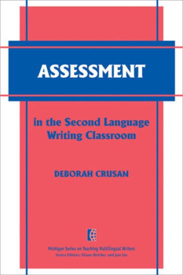Assessment in the Second Language Writing Classroom