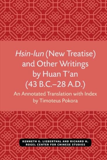 Hsin-lun (New Treatise) and Other Writings by Huan T'an (43 B.C.–28 A.D.)