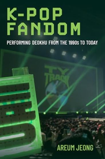 K-Pop Fandom: Performing Deokhu from the 1990s to Today