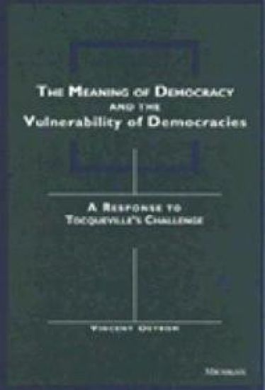 The Meaning of Democracy and the Vulnerabilities of Democracies