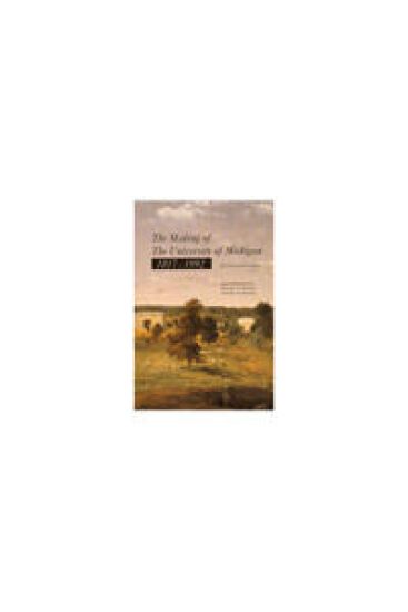 The Making of The University of Michigan 1817-1992