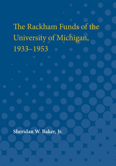 The Rackham Funds of the University of Michigan, 1933-1953