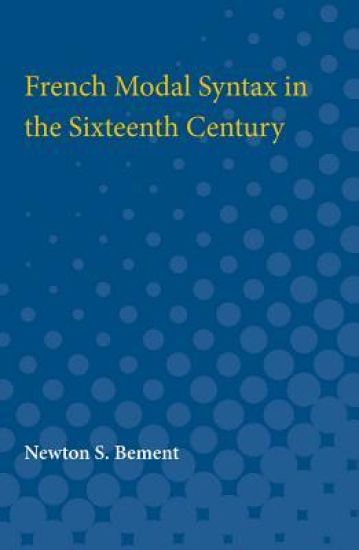 French Modal Syntax in the Sixteenth Century