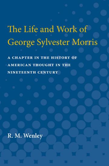 The Life and Work of George Sylvester Morris